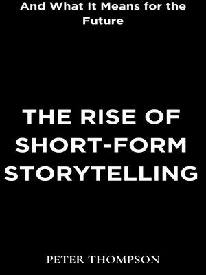 cover image of The Rise of Short-Form Storytelling and What It Means for the Future